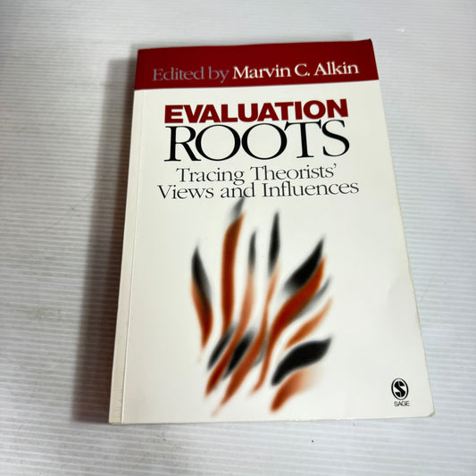 Evaluation Roots : Tracing Theorists' Views and Influences - Edited by Marvin C. Alkin