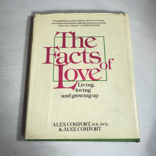 The Facts of Love : Living, Loving, Growing Up - Alex Comfort, M.B., B.Ch. & Jane Comfort (Vintage 1980)