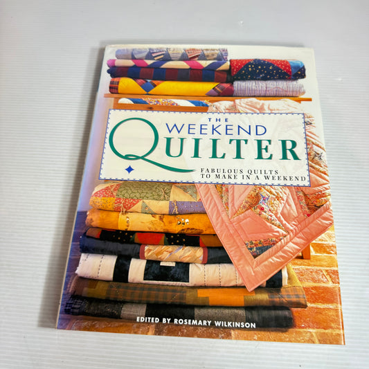 The Weekend Quilter : Fabulous Quilts To Make In A Weekend - Edited by Rosemary Wilkinson (Vintage 1997)