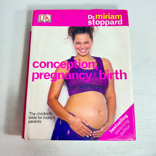 Conception, Pregnancy & Birth : The Childbirth Bible for Today's Parents - Dr. Miriam Stoppard