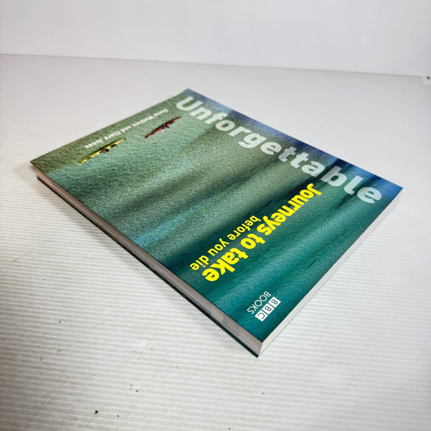Unforgettable : Journeys To Take Before You Die - Steve Watkins and Clare Jones