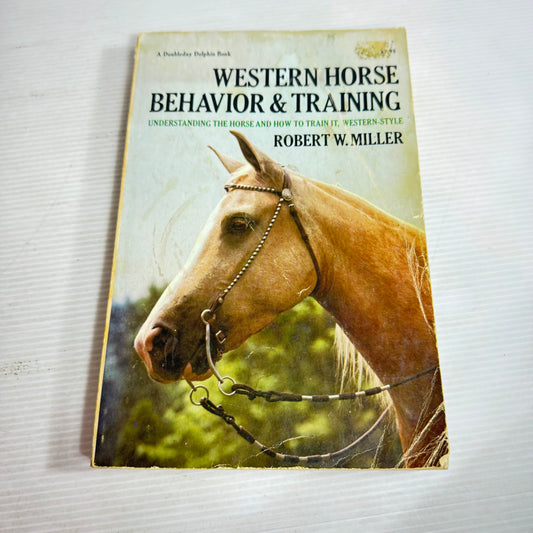 Western Horse Behaviour & Training : Understanding The Horse and ow to Train it, Western Style - Robert W. Miller (Vintage 1975)