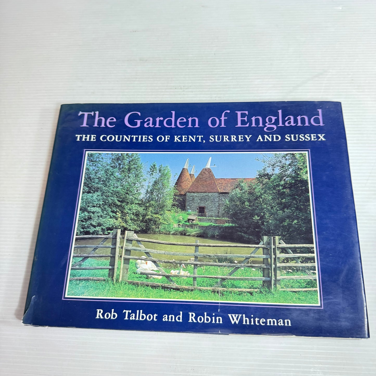 The Garden of England : The Counties of Kent, Surrey and Sussex - Rob Talbot & Robin Whiteman