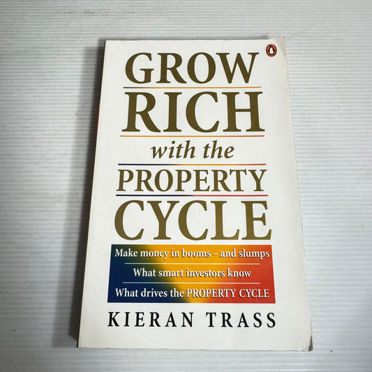 Grow Rich with the Property Cycle - Kieran Trass