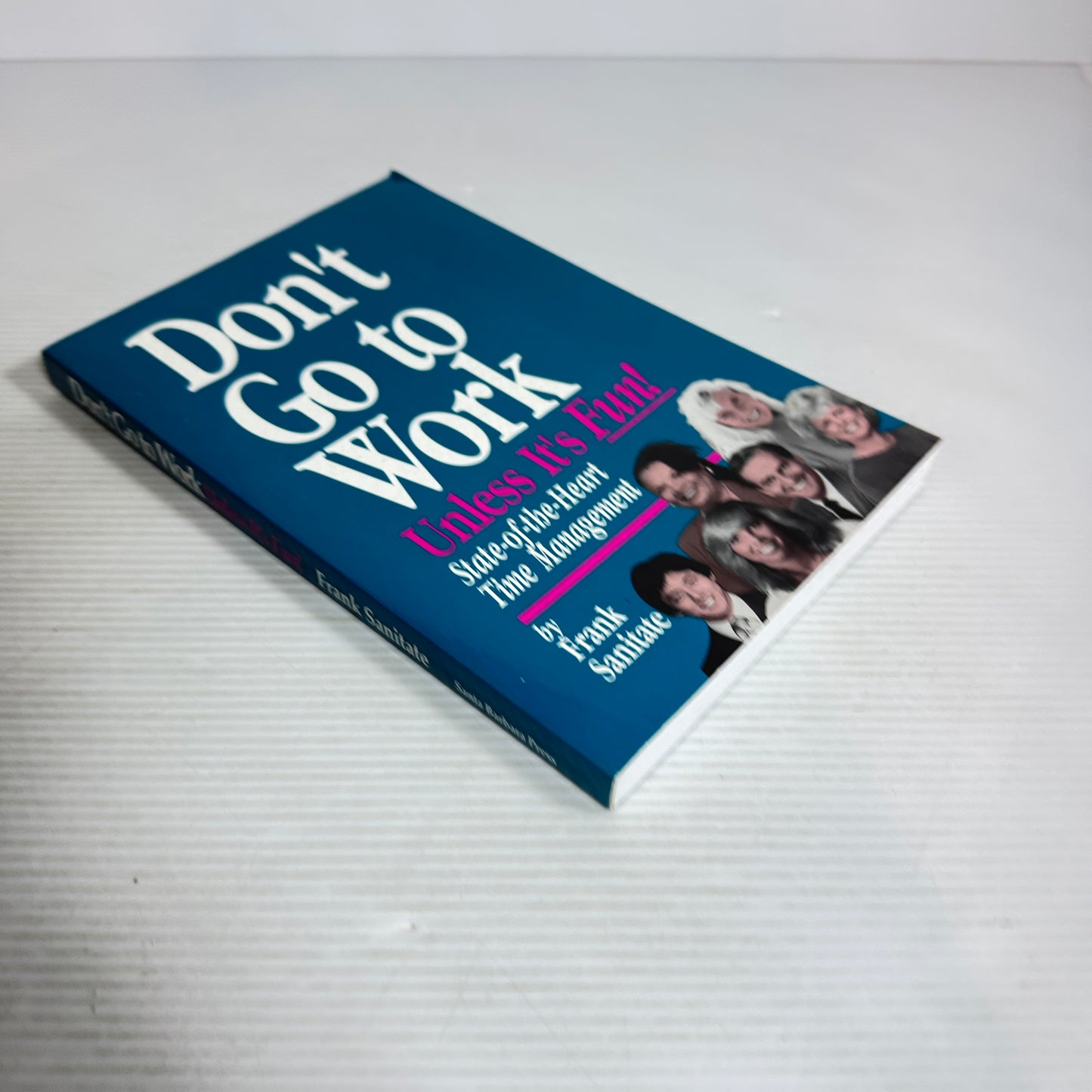 Don't Go To Work Unless It's Fun! : State-of-the-Heart Time  Management - Frank Sanitate