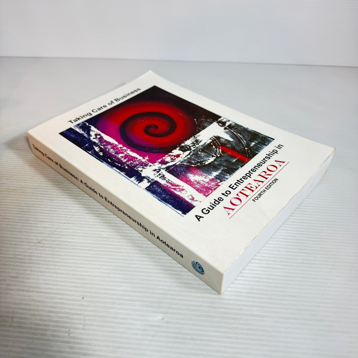 Taking Care Of Business: A Guide To Entrepreneurship In Aotearoa 4th Edition