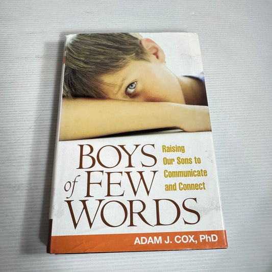 Boys Of Few Words : Raising Our Sons to Communicate and Connect - Adam J. Cox