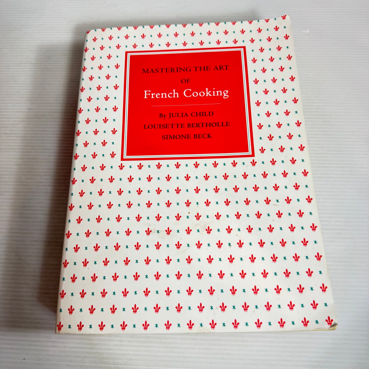 Mastering The Art Of French Cooking - Julia Child, Louisette Bertholle & Simone Beck