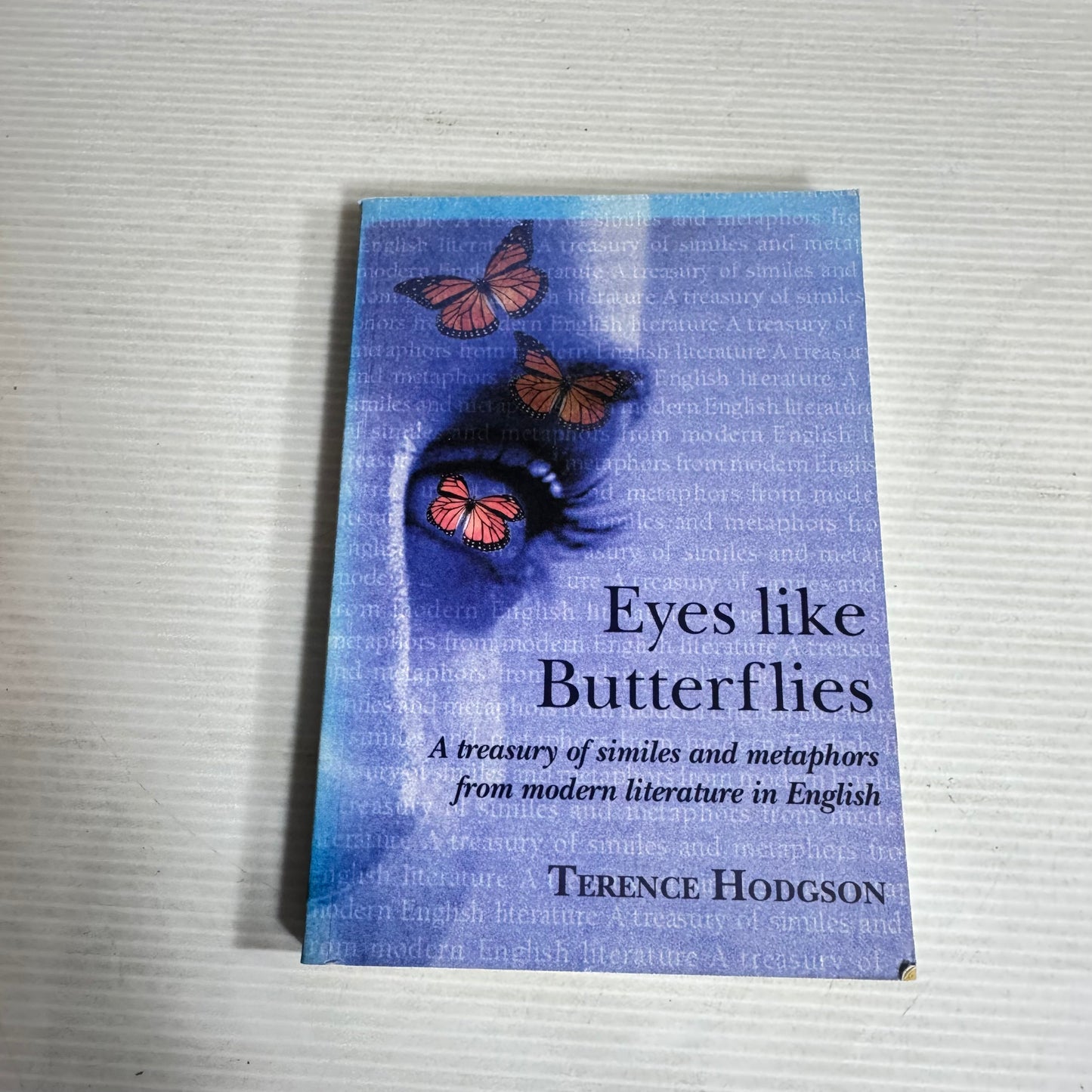 Eyes Like Butterflies : A Treasury of Similes and Metaphors from Modern Literature in English - Terence Hodgson