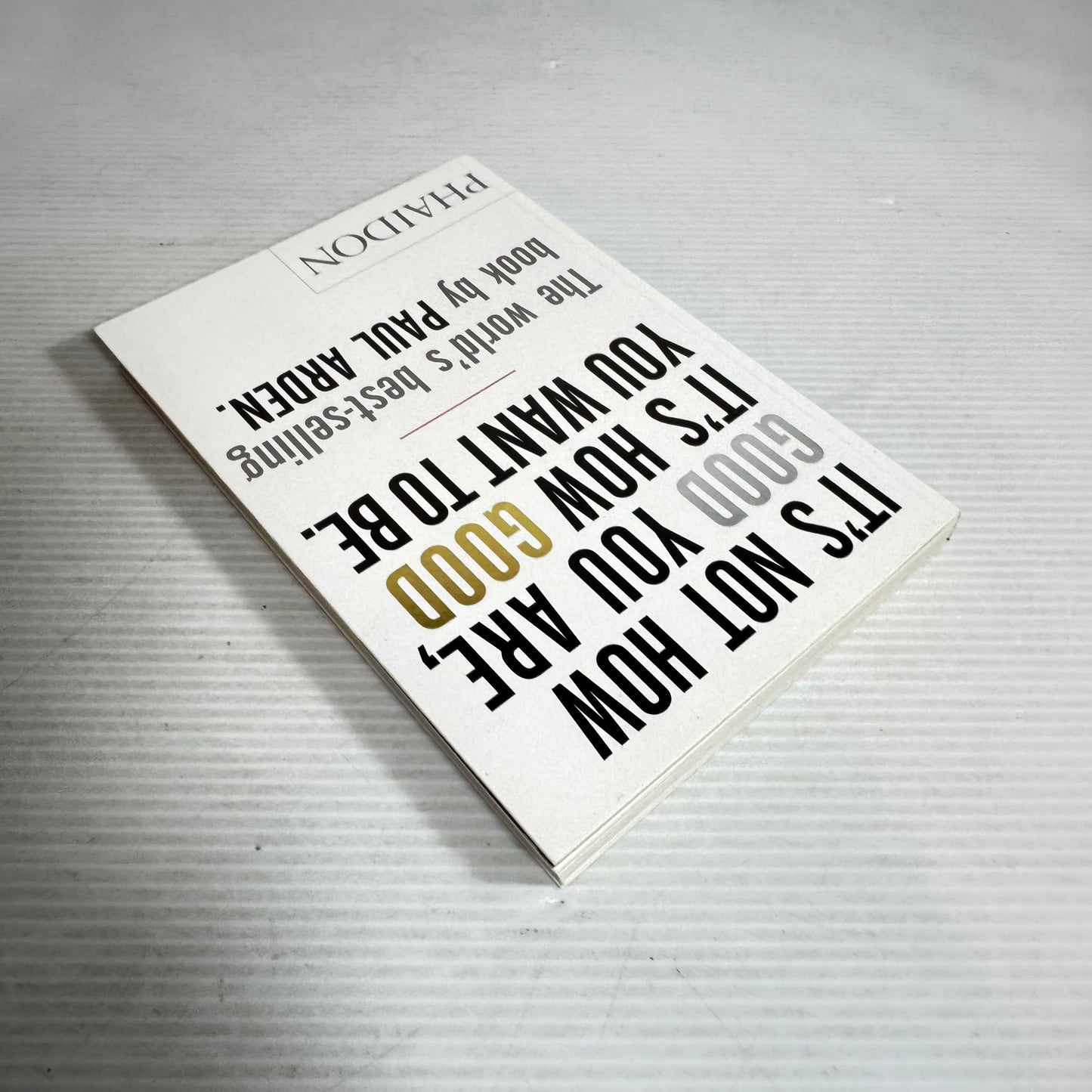 It's Not How Good You Are, It's How Good You Want To Be - Paul Arden