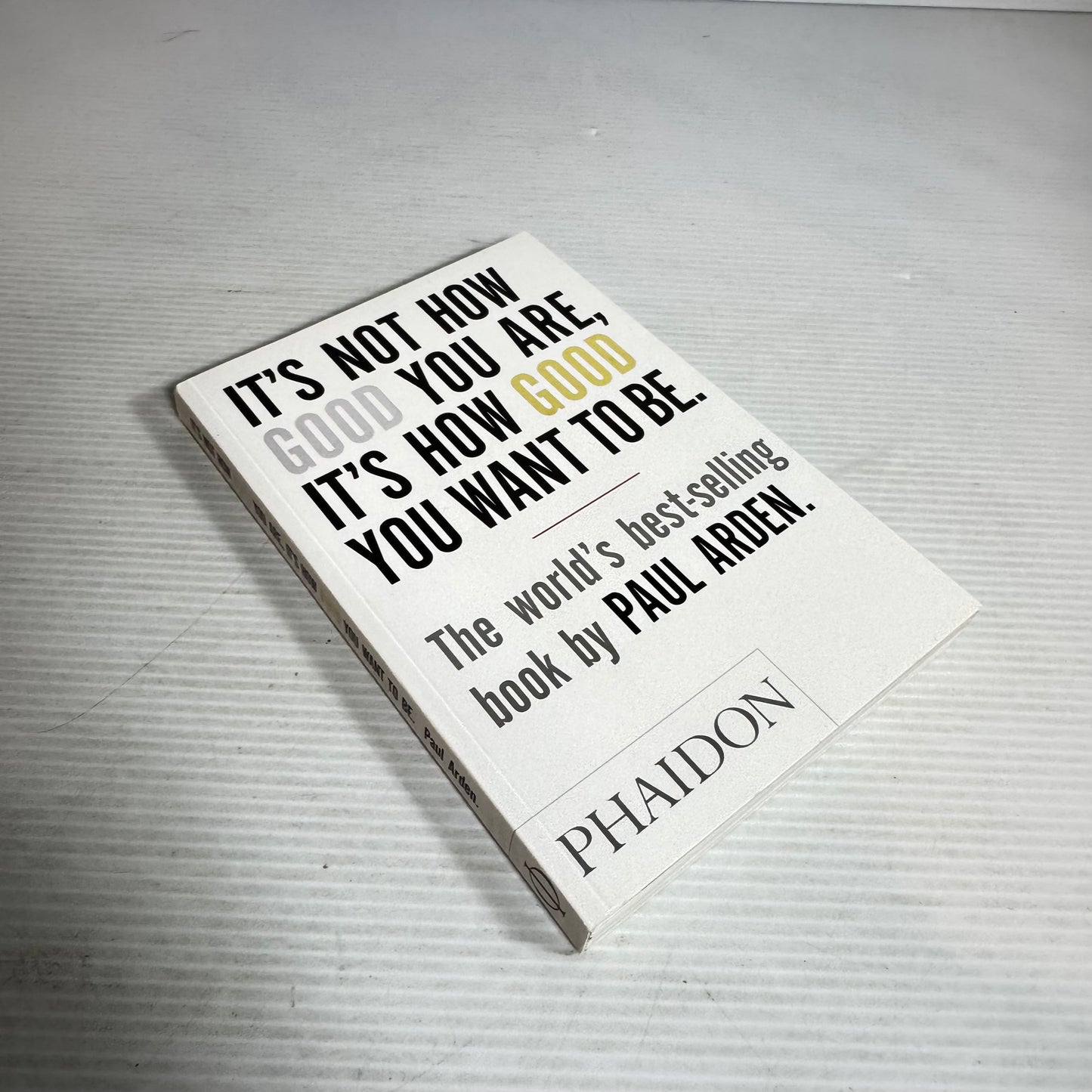 It's Not How Good You Are, It's How Good You Want To Be - Paul Arden