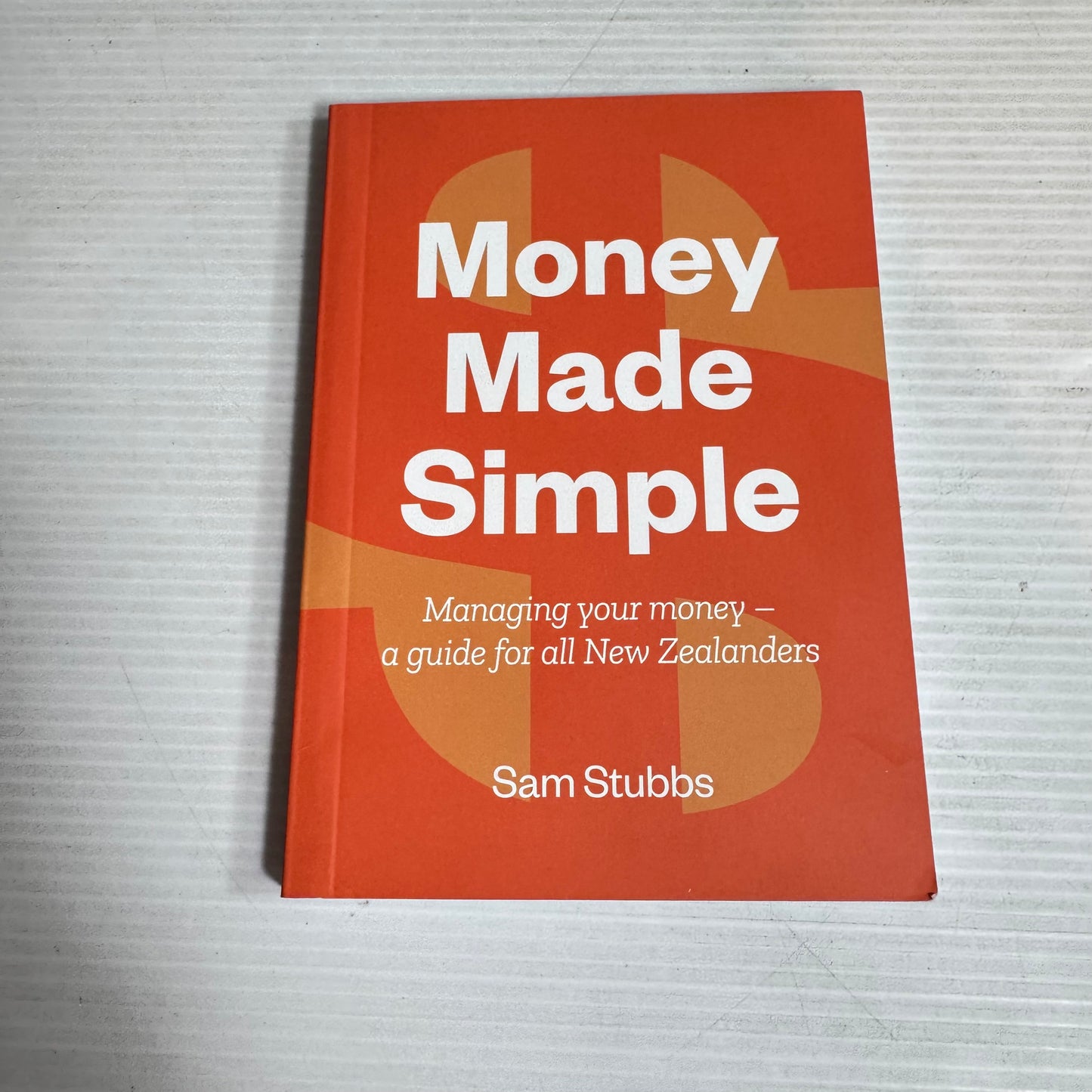 Money Made Simple : Managing Your Money - A Guide for All New Zealanders - Sam Stubbs