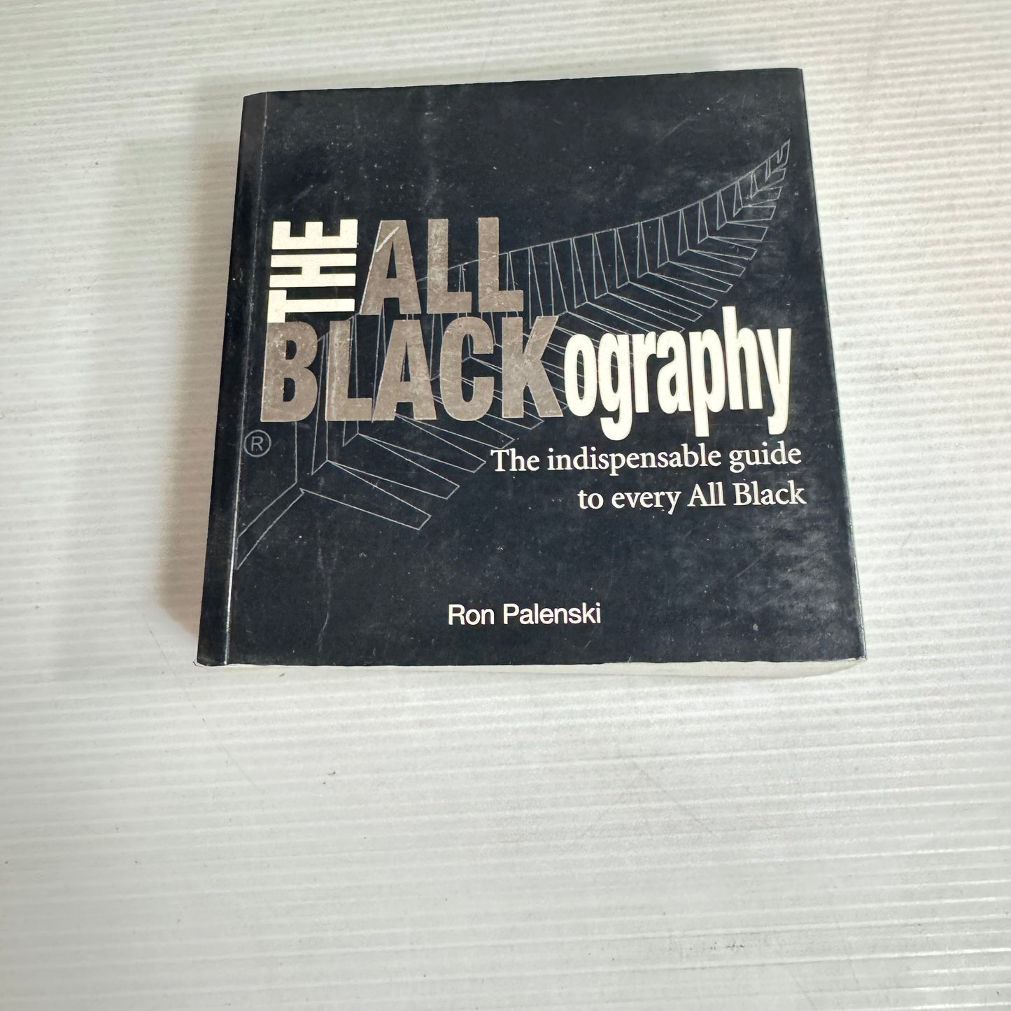 The All Blackography : The Indispensable Guide to Every All Black - Ron Palenski