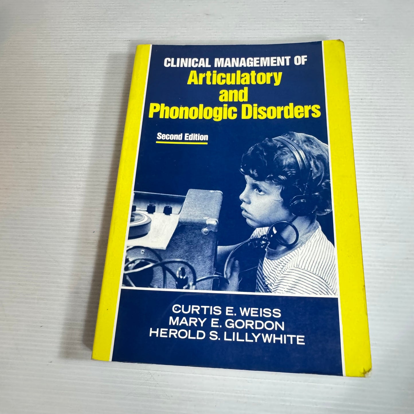 Clinical Management Of Articulatory And Phonologic Disorders 2nd Edition - Curtis E. Weiss, Mary E. Gordon & Herold S. Lillywhite