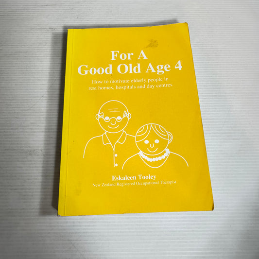 For A good Old Age 4 : How to Motivate Elderly People in Rest Homes, Hospitals, and Day Centres- Eskaleen Tooley