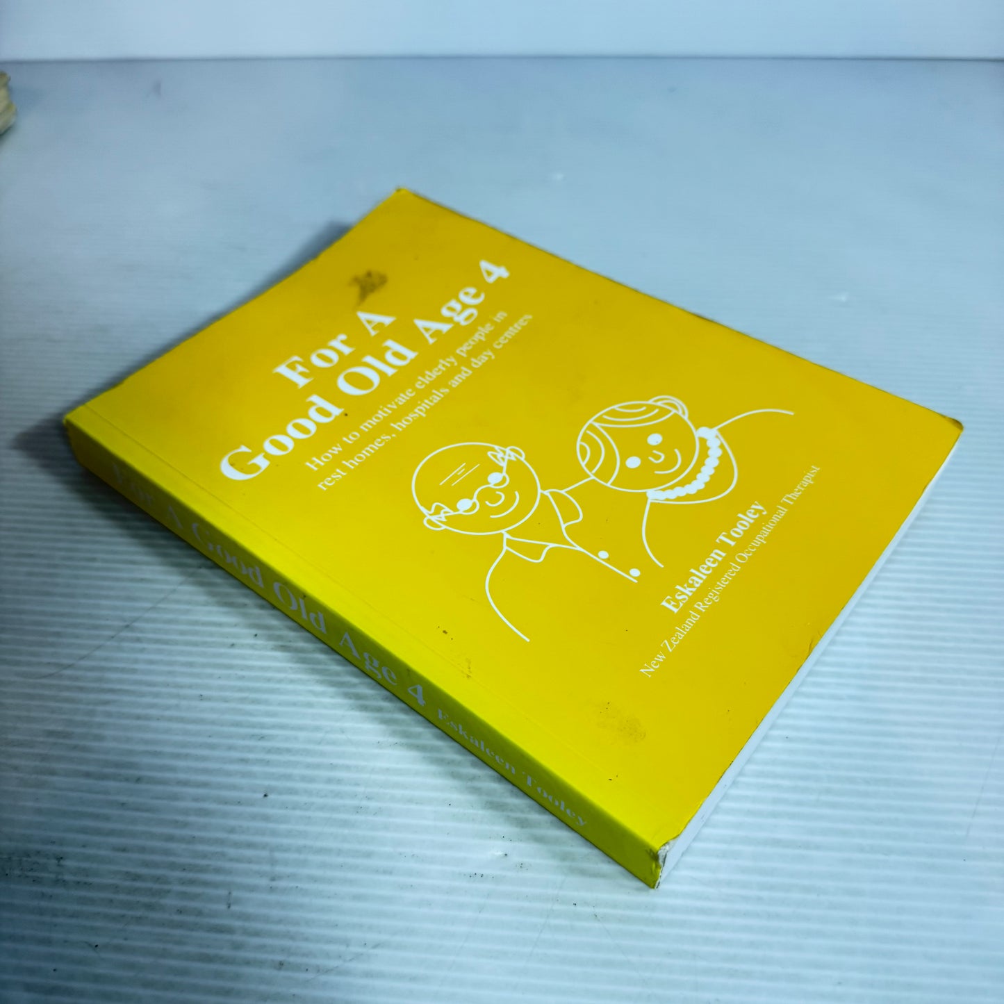 For A good Old Age 4 : How to Motivate Elderly People in Rest Homes, Hospitals, and Day Centres- Eskaleen Tooley