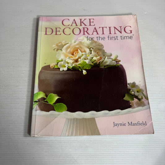 Cake Decorating For The First Time - Jaynie Maxfield