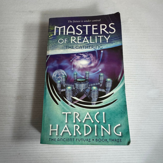 Masters of Reality : The Gathering - Traci Harding (The Ancient Future Book Three)
