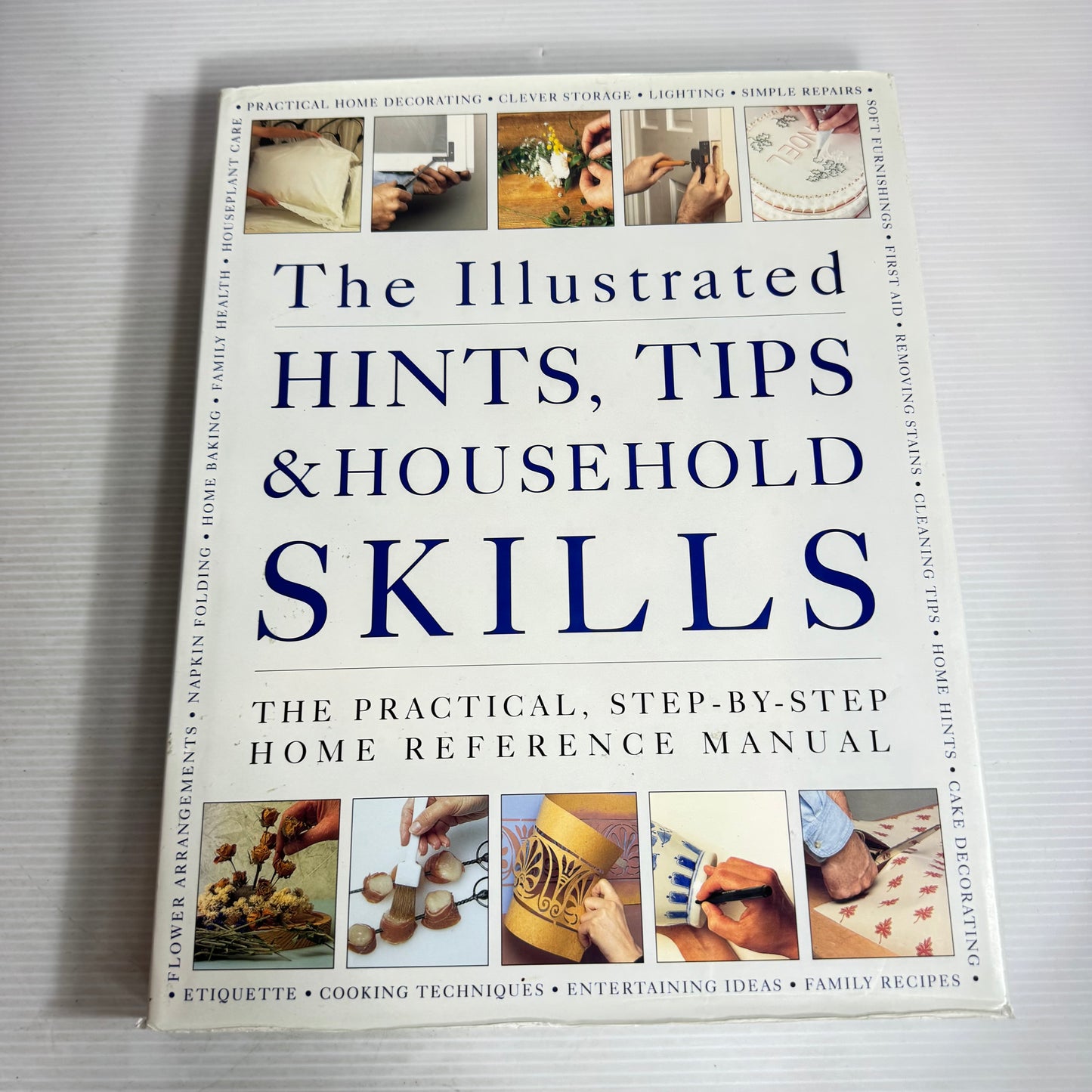 The Illustrated Hints, Tips & Household Skills : The Practical, Step-By-Step Home Reference Manual