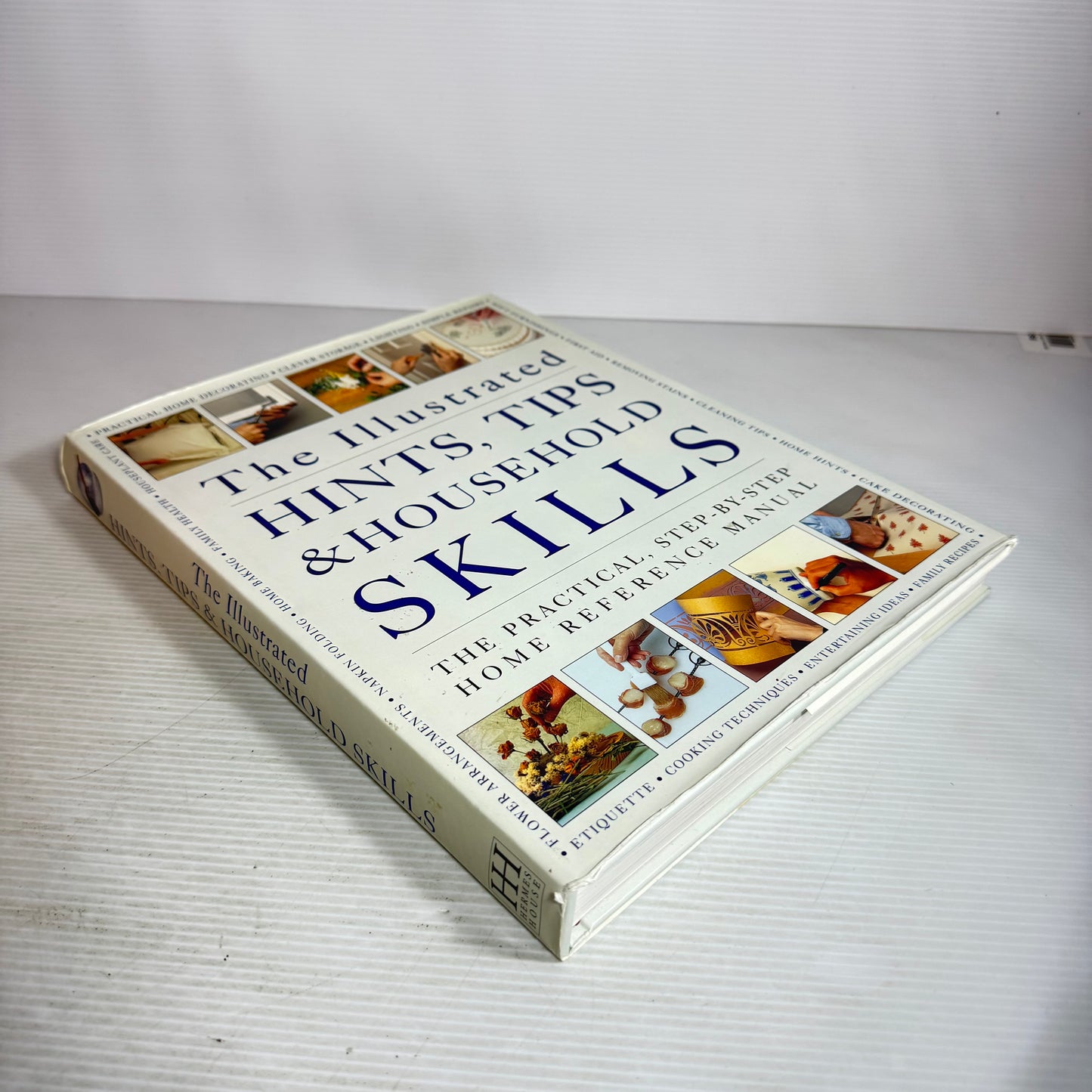 The Illustrated Hints, Tips & Household Skills : The Practical, Step-By-Step Home Reference Manual
