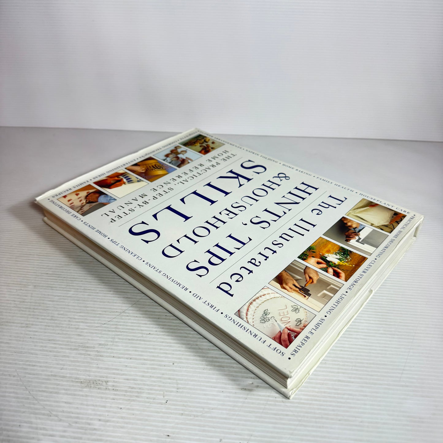 The Illustrated Hints, Tips & Household Skills : The Practical, Step-By-Step Home Reference Manual