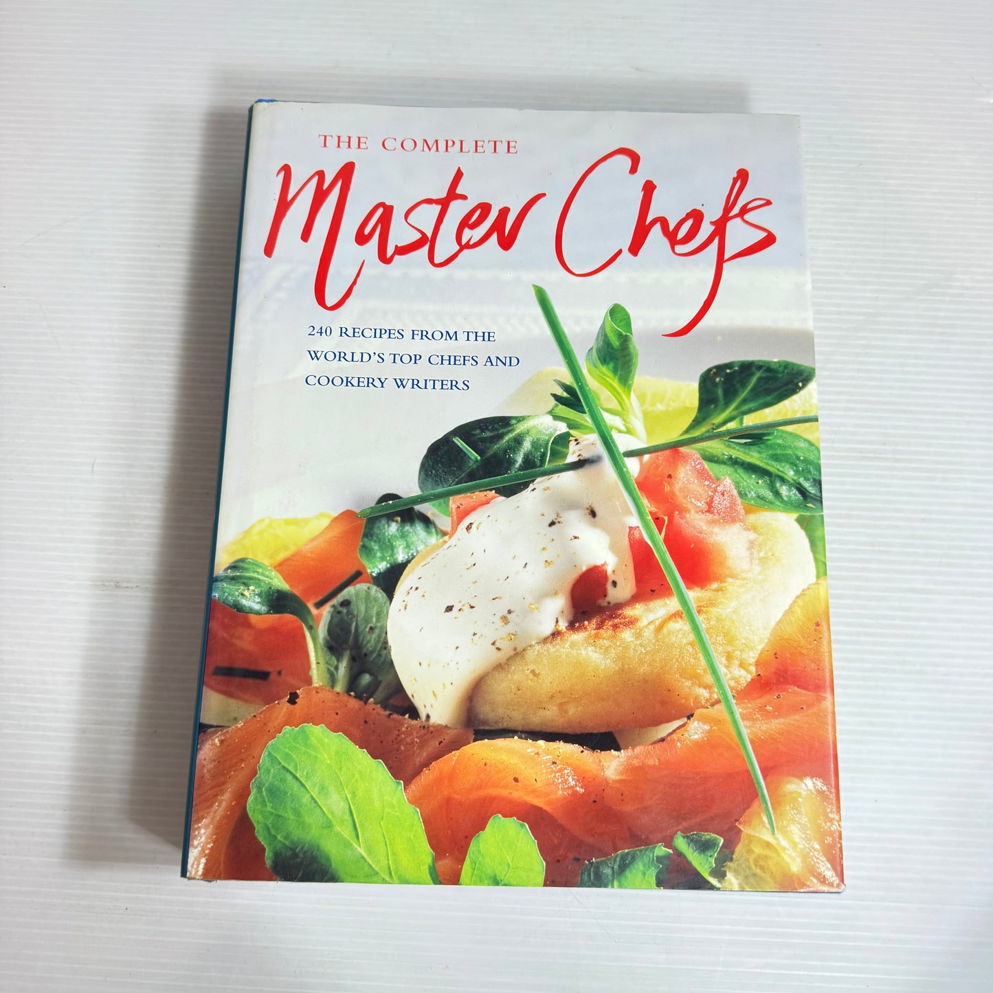 The Complete Chefs : 240 Recipes From the World's Top Chefs and Cookery Writers