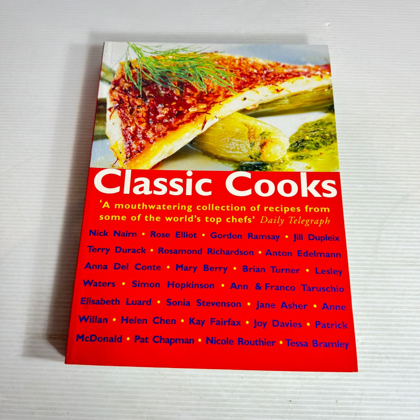 Classic Cooks : A Mouthwatering Collection of Recipes from Some of the World's Top Chefs'