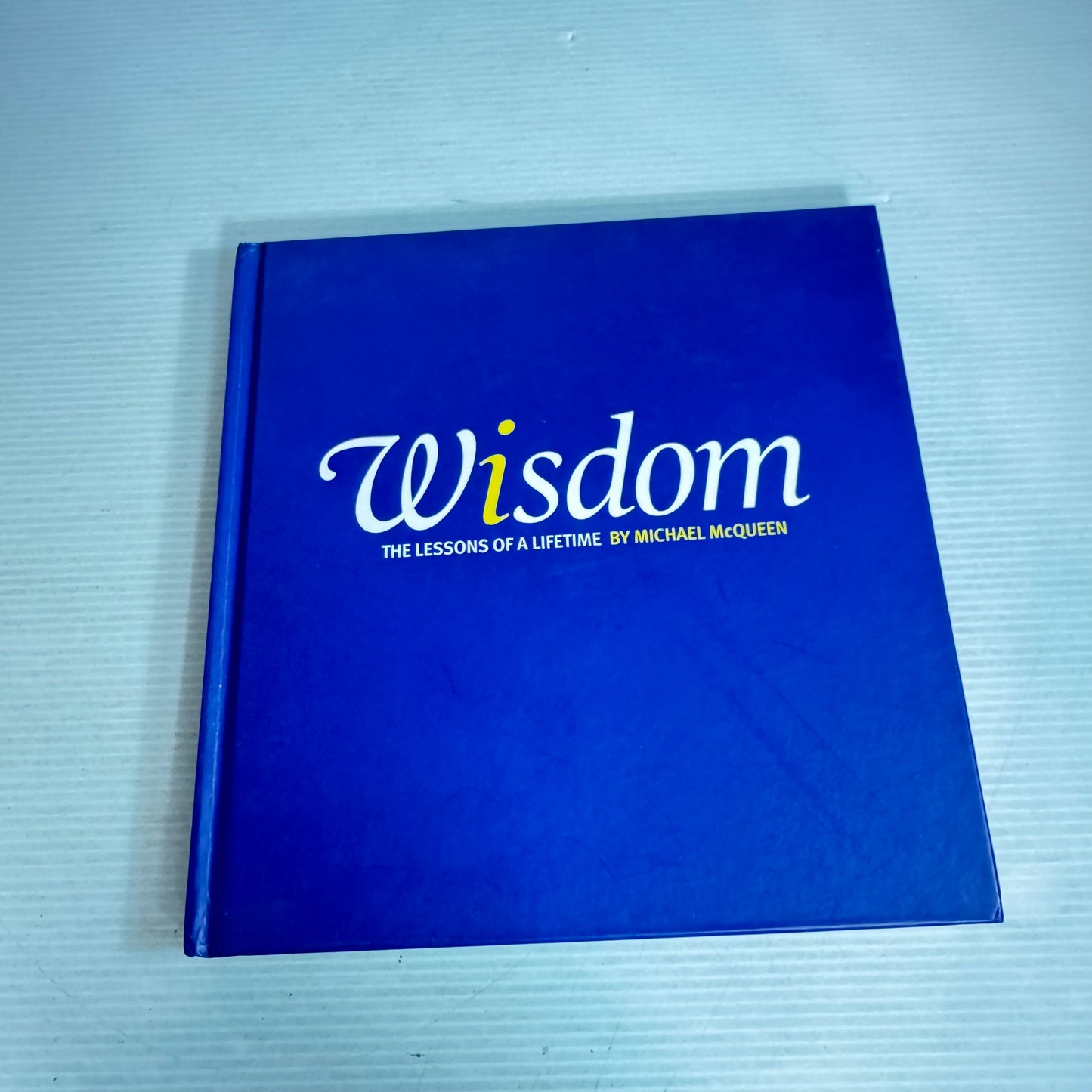 Wisdom : The Lessons of a Lifetime - Michael McQueen (Journal)
