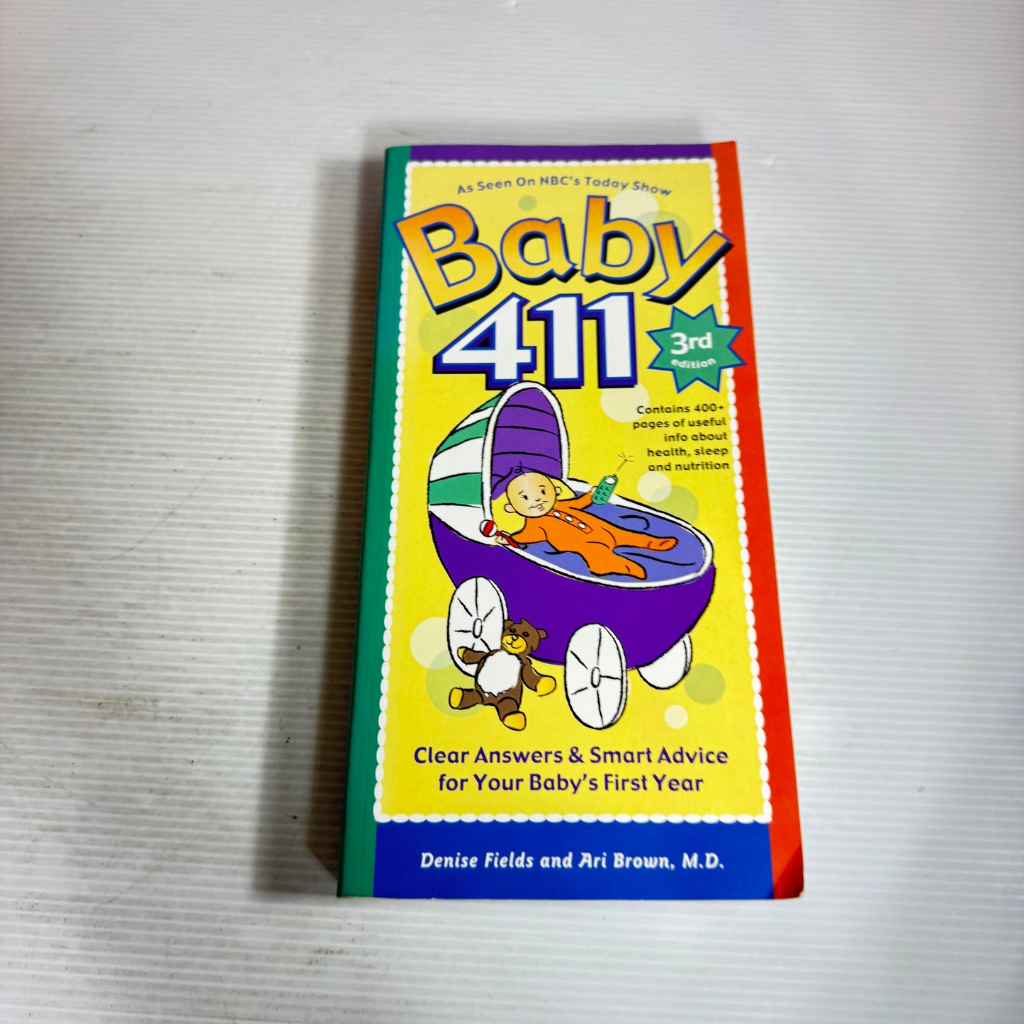 Baby 411 : Clear Answers & Smart Advice for Your Baby's First Year 3rd Ed - Denise Fields & Ari Brown, M.D.