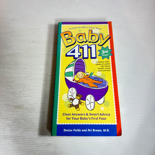 Baby 411 : Clear Answers & Smart Advice for Your Baby's First Year 3rd Ed - Denise Fields & Ari Brown, M.D.