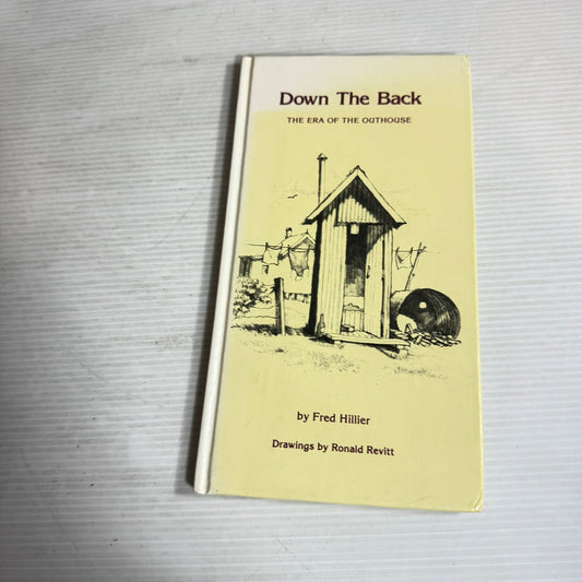 Down The Back : The Era of the Outhouse - Fred Hillier with Drawings by Ronald Revitt (Vintage 1988)