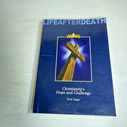 Life After Death: Christianity's Hope And Challenge & Welcome To The Future (2 books in 1)- Dick Tripp