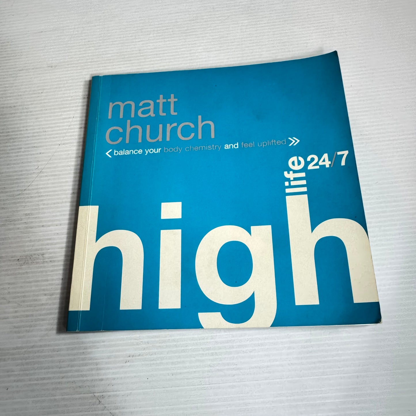 High Life 24/7 : Balance Your Body Chemicals and Feel Uplifted - Matt Church (CD Included)
