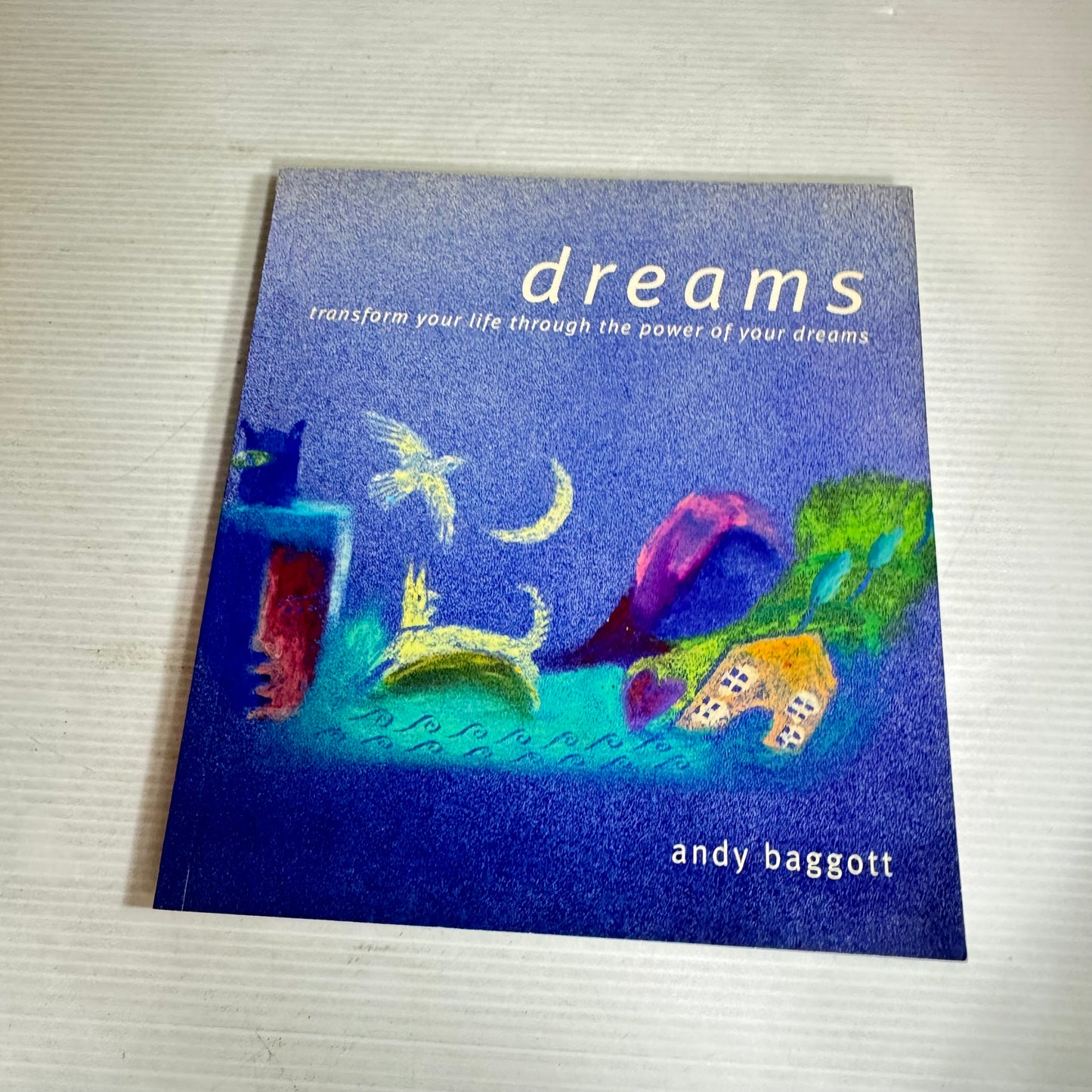 Dreams: Transforms Your Life Through The Power Of Your Dreams - Andy Baggott