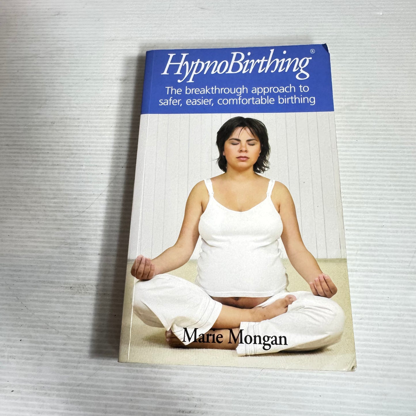 HypnoBirthing : The Breakthrough Approach to Safer, Easier, Comfortable Birthing - Marie Mongan