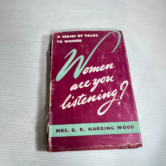 Women Are You Listening? A Series of Talks To Women - Mrs G. R.  Harding Wood (Vintage 1954 First Edition)