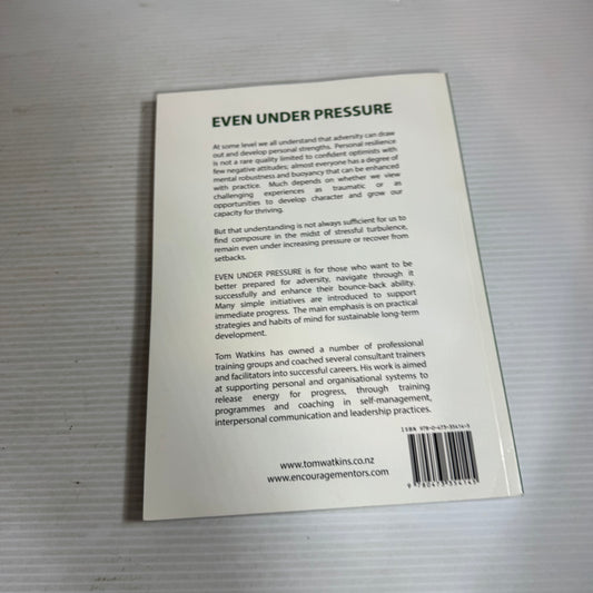 Even Under Pressure : Simple Ways to Enhance Your Resilience - Tom Watkins