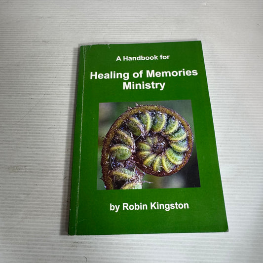 A Handbook for Healing Of Memories Ministry - Robin Kingston