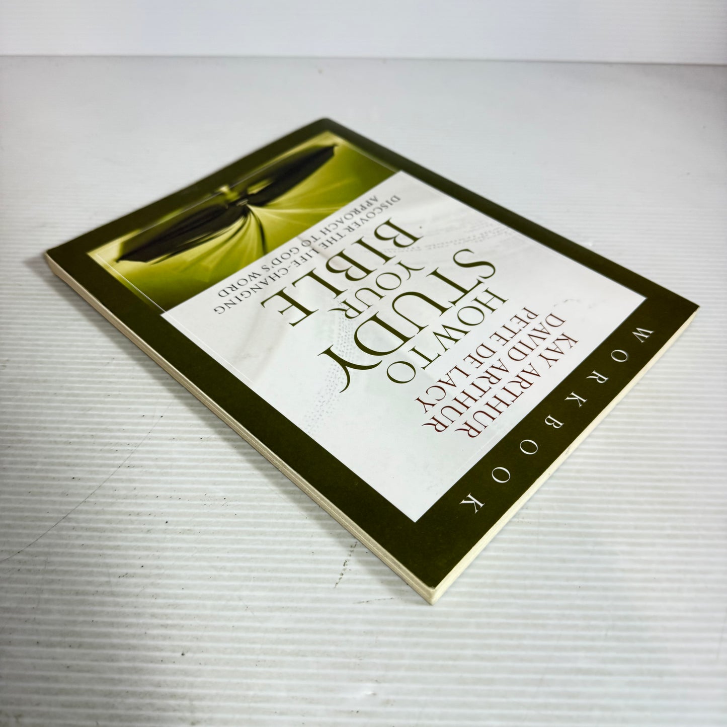How To Study Your Bible : Discover The Life-Changing Approach to God's World - Kay Arthur, David Arthur & Pete De Lacy (Workbook)