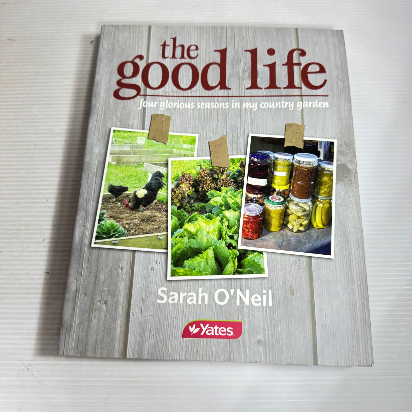 The Good Life: Four Glorious Seasons In My Country Garden - Sarah O'Neil