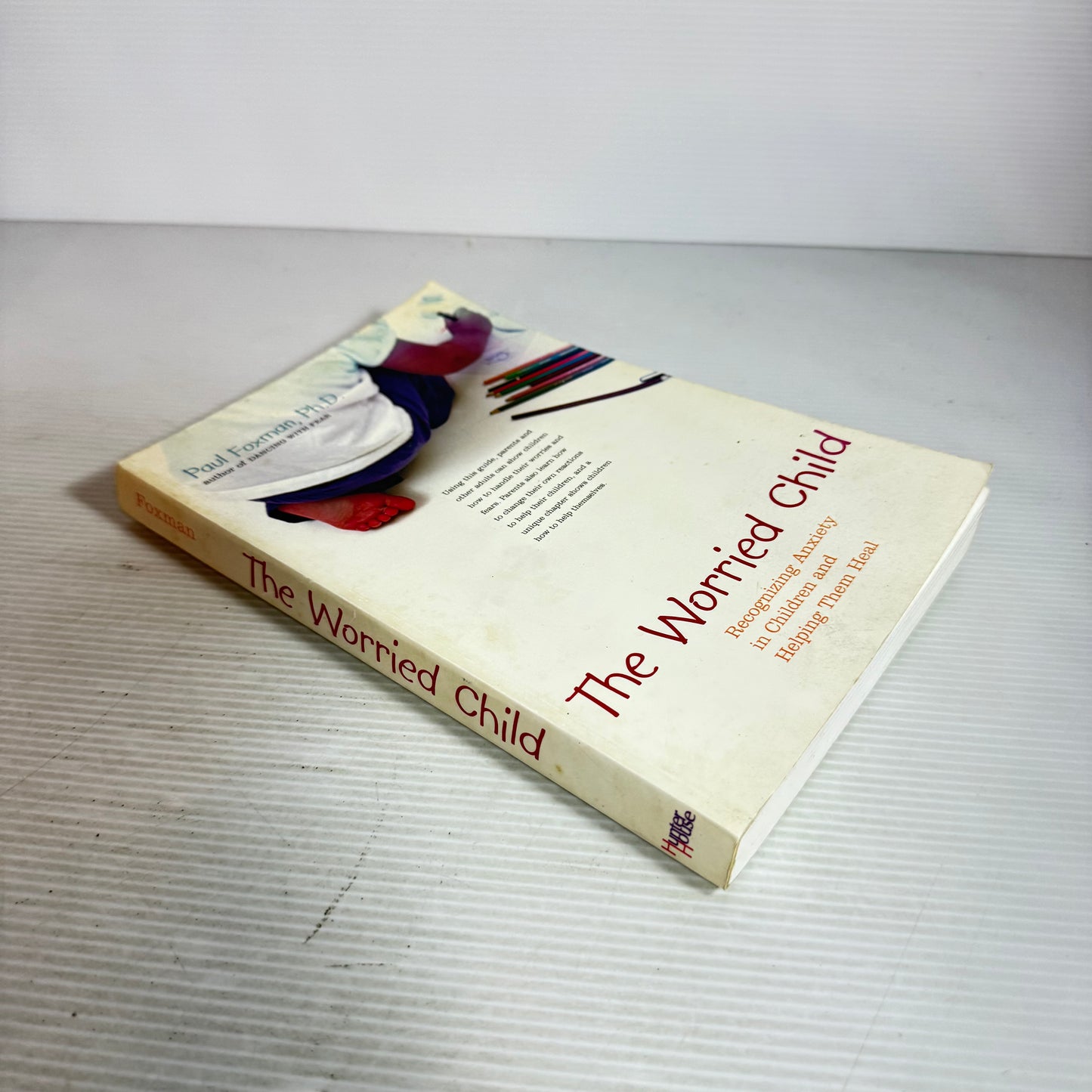 The Worried Child: Recognizing Anxiety In Children And Helping Them Heal - Paul Foxman. Ph.D.