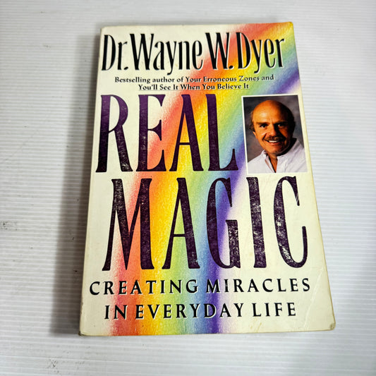Real Magic : Creating Miracles in Everyday Life - Dr . Wayne W. Dyer