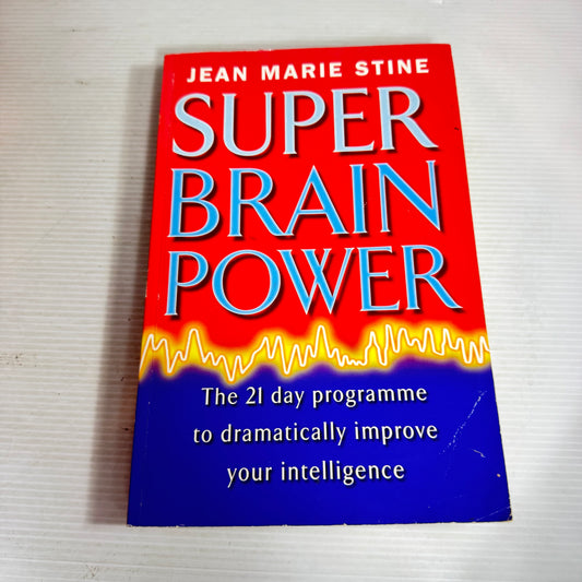 Super Brain Power - The 21 Day Programme to Dramatically Improve Your Intelligence - Jean Marie Stine