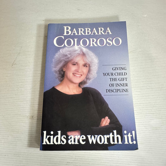 Kids Are Worth It! Giving Your Child The Gift of Inner Discipline - Barbara Coloroso