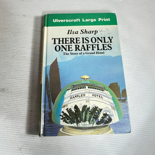 There Is Only One Raffles : The Story of a Grand Hotel - Ilsa Sharp LARGE PRINT