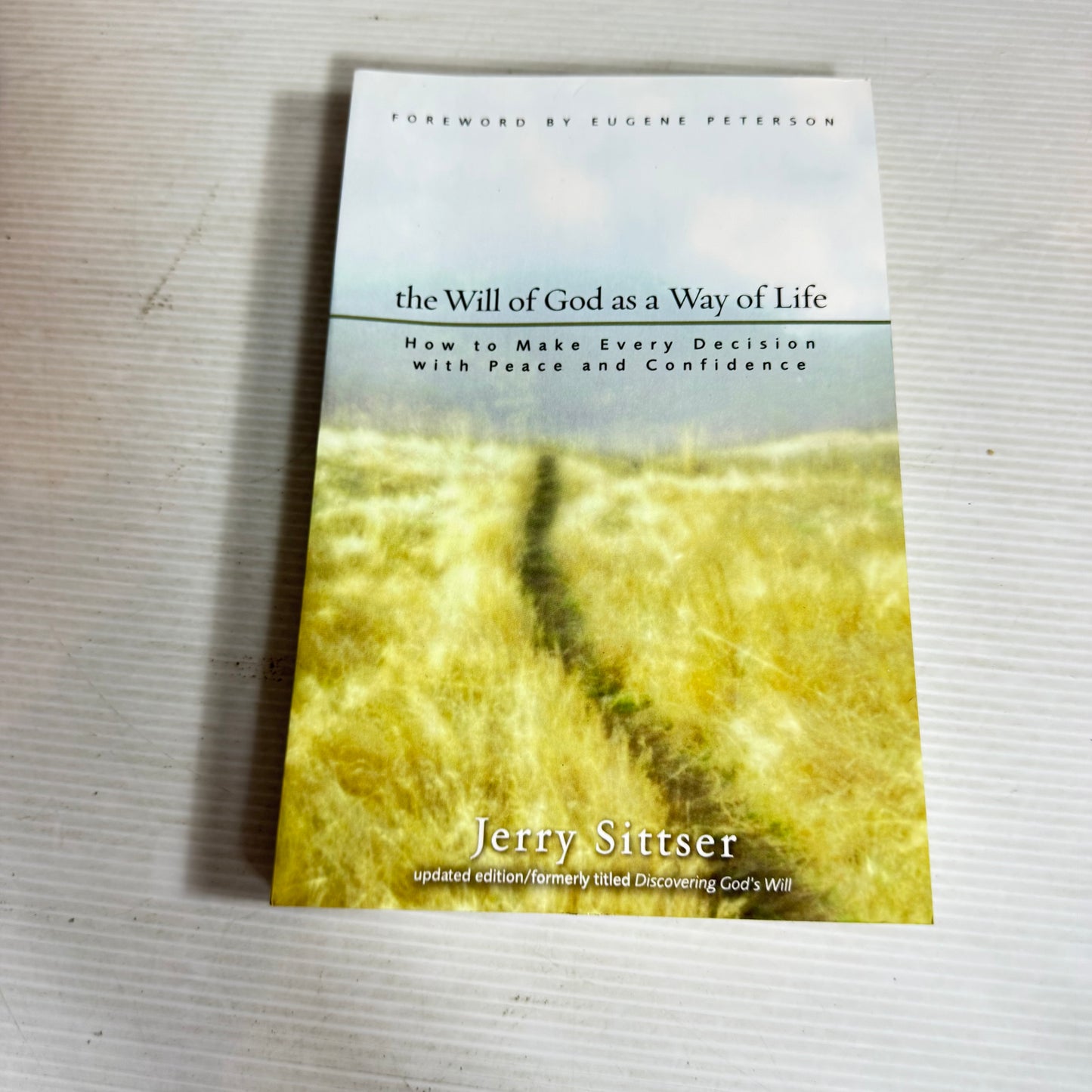The Will of God as a Way of Life : How to Make Every Decision with Peace and Confidence - Jerry Sittser