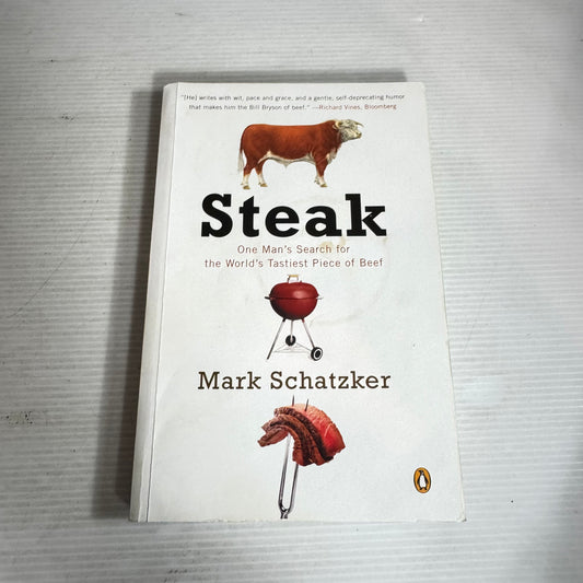 Steak : One Man's Search for the World's Tastiest Piece of Beef - Mark Schatzker