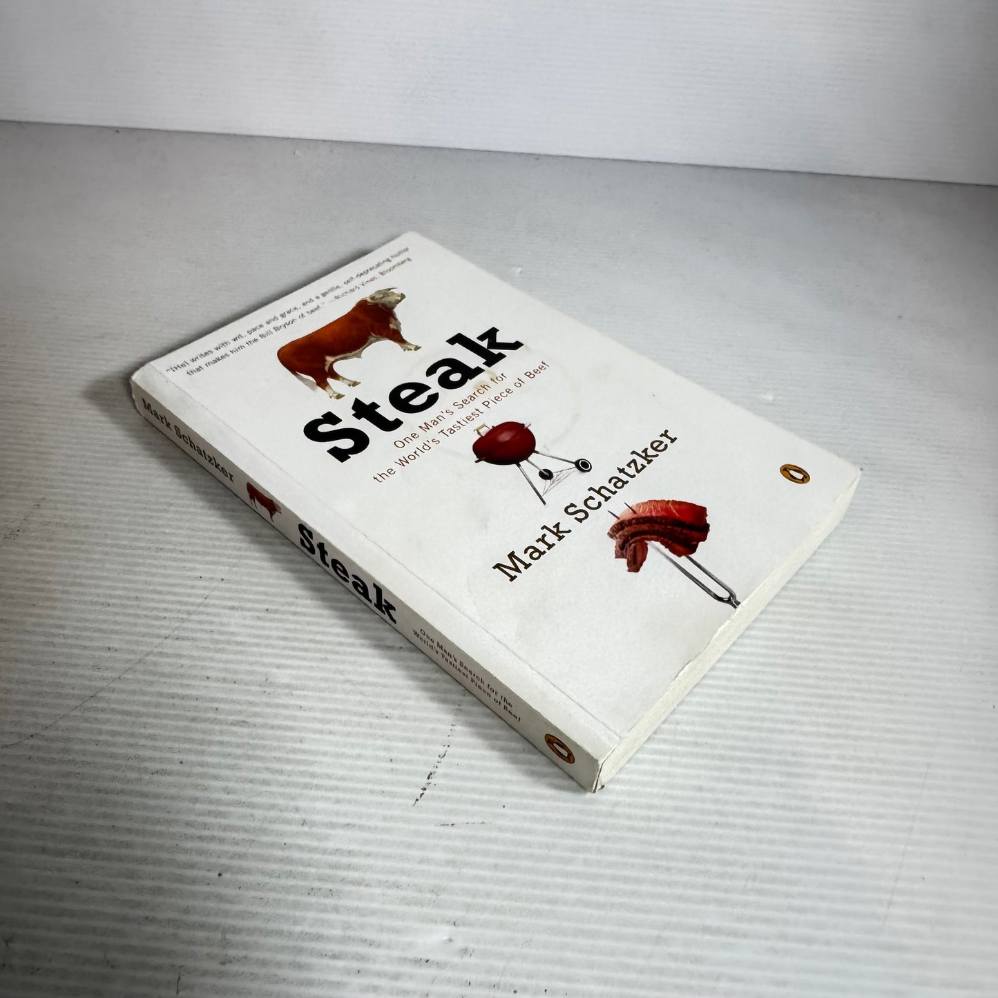 Steak : One Man's Search for the World's Tastiest Piece of Beef - Mark Schatzker