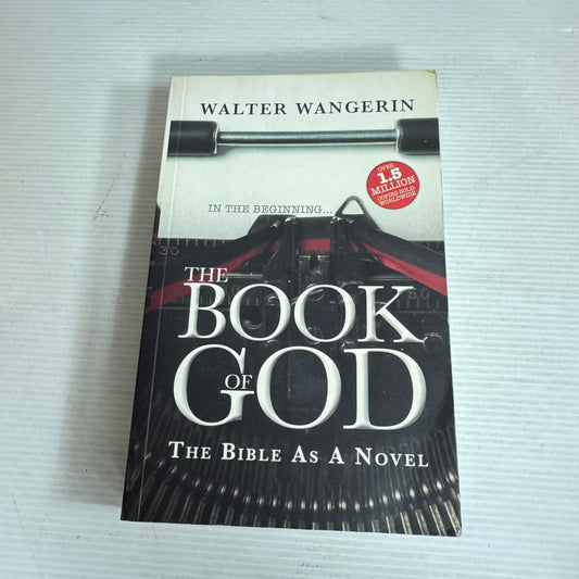 The Book of God : The Bible As A Novel - Walter Wangerin