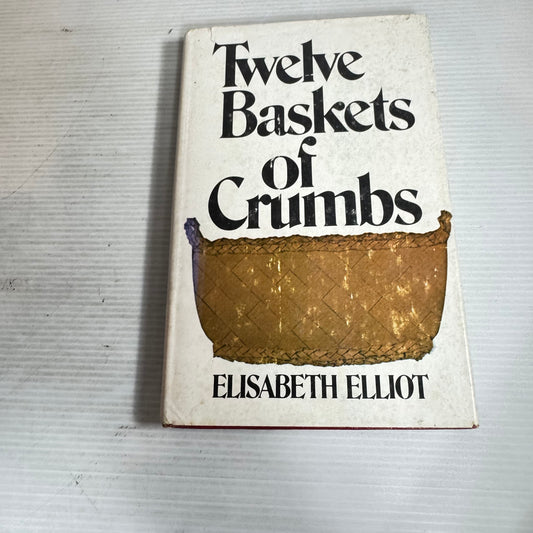 Twelve Baskets of Crumbs - Elisabeth Elliot (Vintage 1976)